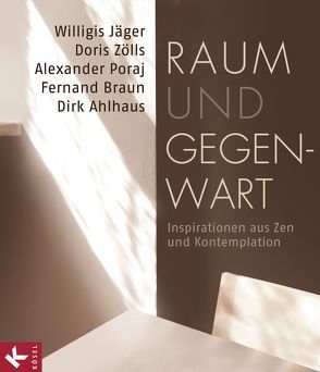 Raum und Gegenwart von Ahlhaus,  Dirk, Braun,  Fernand, Hutchings,  Roger, Jäger OSB,  Willigis, Poraj,  Alexander, Zölls,  Doris