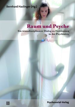 Raum und Psyche von Beddies,  Thomas, Bock,  Thomas, Haslinger,  Bernhard, Heinz,  Andreas, Nickl-Weller,  Christine, Salize,  Hans Joachim, Sloterdijk,  Peter