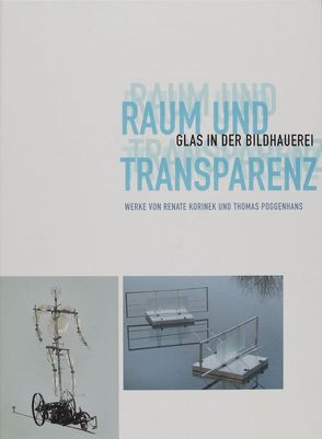 Raum und Transparenz. Glas in der Bildhauerei. Werke von Renate Korinek und Thomas Poggenhans. Katalog zur Ausstellung vom 15. Juni bis 7. September 2008 im Gerhard-Marcks-Haus, Bremen von Hartmann,  Karl M, Wiegartz,  Veronika
