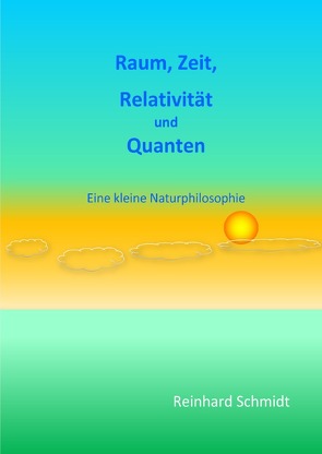 Raum, Zeit, Relativität und Quanten von Schmidt,  Dr. Reinhard