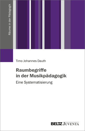 Raumbegriffe in der Musikpädagogik von Dauth,  Timo Johannes