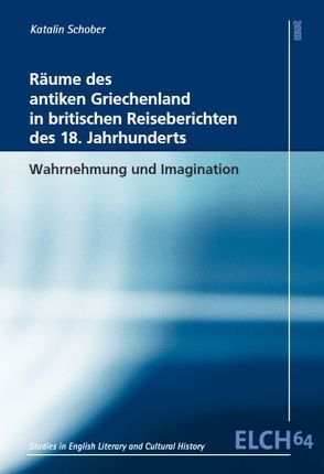 Räume des antiken Griechenland in britischen Reiseberichten des 18. Jahrhunderts von Schober,  Katalin