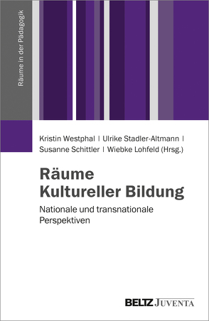 Räume Kultureller Bildung von Lohfeld,  Wiebke, Schittler,  Susanne, Stadler-Altmann,  Ulrike, Westphal,  Kristin