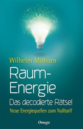 Raumenergie – Das decodierte Rätsel von Mohorn,  Wilhelm