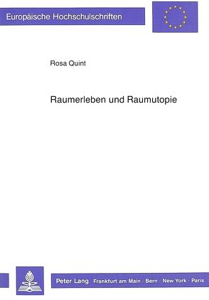 Raumerleben und Raumutopie von Quint,  Rosa