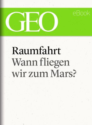 Raumfahrt: Wann fliegen wir zum Mars?