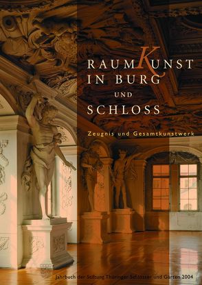 Raumkunst in Burg und Schloss. Zeugnis und Gesamtkunstwerk von Stiftung Thüringer Schlösser und Gärten