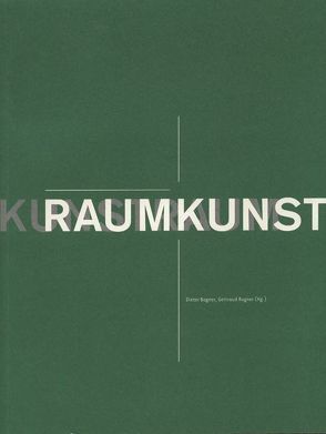 Raumkunst. Kunstraum von Bogner,  Dieter, Bogner,  Dieter und Gertraud, Bogner,  Gertraud, Bonk,  Ecke, Weibel,  Peter