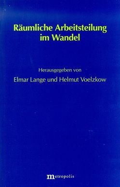 Räumliche Arbeitsteilung im Wandel von Lange,  Elmar, Voelzkow,  Helmut