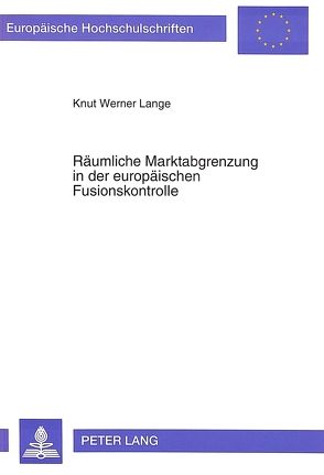 Räumliche Marktabgrenzung in der europäischen Fusionskontrolle von Lange,  Knut Werner