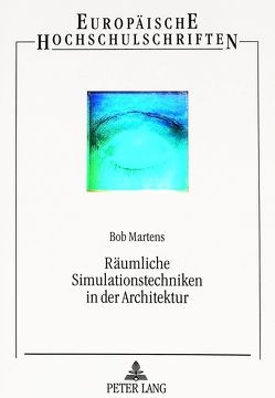 Räumliche Simulationstechniken in der Architektur von Martens,  Bob