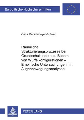 Räumliche Strukturierungsprozesse bei Grundschulkindern zu Bildern von Würfelkonfigurationen – Empirische Untersuchungen mit Augenbewegungsanalysen von Merschmeyer-Brüwer,  Carla