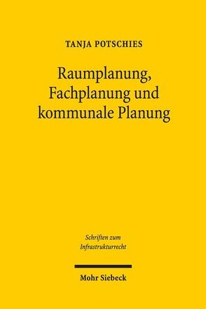 Raumplanung, Fachplanung und kommunale Planung von Potschies,  Tanja