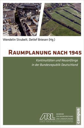 Raumplanung nach 1945 von Blotevogel,  Heinrich, Briesen,  Detlef, Faludi,  Andreas, Gutberger,  Hansjörg, Hesse,  Markus, Kegler,  Harald, Kegler,  Karl R., Laak,  Dirk van, Leendertz,  Ariane, Mäding,  Heinrich, Mießner,  Michael, Spiegel,  Erika, Strubelt,  Wendelin, Welch Guerra,  Max, Zutz,  Axel