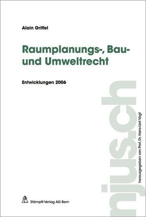 Raumplanungs-, Bau- und Umweltrecht von Griffel,  Alain