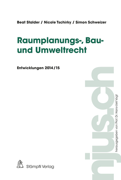 Raumplanungs-, Bau- und Umweltrecht von Schweizer,  Simon, Stalder,  Beat, Tschirky,  Nicole, Vogt,  Hans-Ueli