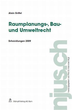 Raumplanungs-, Bau- und Umweltrecht, Entwicklungen 2009 von Griffel,  Alain