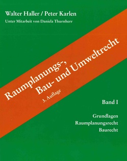 Raumplanungs-, Bau- und Umweltrecht von Haller,  Walter, Karlen,  Peter, Thurnherr,  Daniela