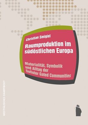 Raumproduktionen im südöstlichen Europa von Smigiel,  Christian