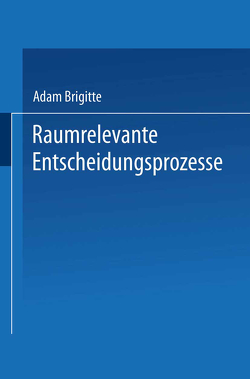 Raumrelevante Entscheidungsprozesse von Adam,  Brigitte