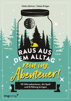 Raus aus dem Alltag, rein ins Abenteuer! von Gärtner,  Heiko, Krüger,  Tobias