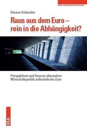 Raus aus dem Euro – rein in die Abhängigkeit? von Schneider,  Etienne