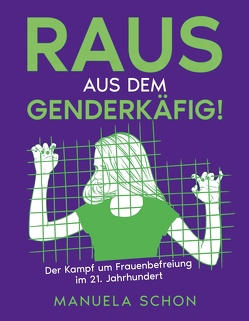 Raus aus dem Genderkäfig von Schon,  Manuela