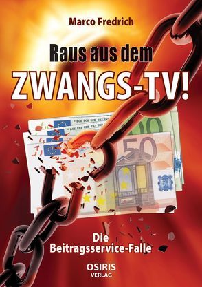 Raus aus dem Zwangs-TV ! von Fredrich,  Marco