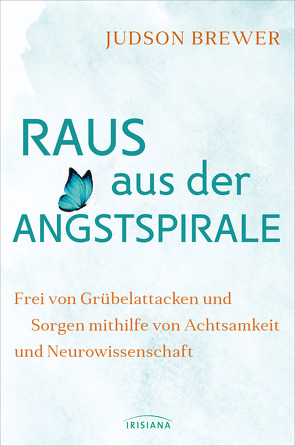 Raus aus der Angstspirale von Brewer,  Judson, Callies,  Claudia