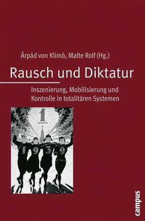 Rausch und Diktatur von Behrends,  Jan C., Brockhaus,  Gudrun, John,  Michael, Klimo,  Árpád von, Kühberger,  Christoph, Lebovic,  Nitzan, Lüdtke,  Alf, Rolf,  Malte, Schödl,  Günter, Schwartz,  Matthias, Schwarzkopf,  Stefan, Stüdemann,  Natalia, Vöhringer,  Margarete, Weir,  Todd