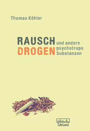 Rauschdrogen und andere psychotrope Substanzen von Köhler,  Thomas