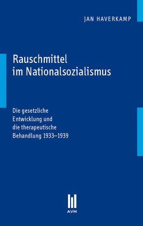 Rauschmittel im Nationalsozialismus von Haverkamp,  Jan