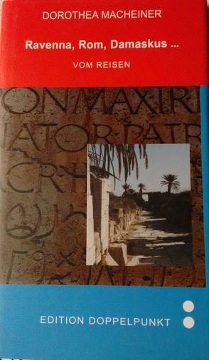 Ravenna, Rom, Damaskus… von Macheiner,  Dorothea