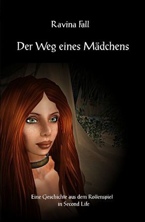 Ravinas Geschichten aus dem Rollenspiel in Second Life / Der Weg eines Mädchens von Fall,  Ravina