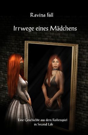 Ravinas Geschichten aus dem Rollenspiel in Second Life / Irrwege eines Mädchens von Fall,  Ravina