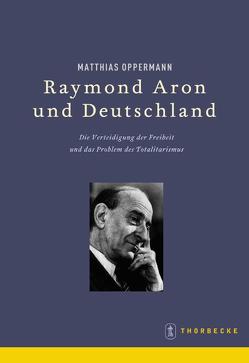 Raymond Aron und Deutschland von Oppermann,  Matthias