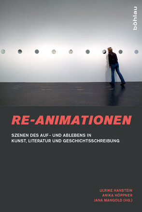 Re-Animationen von Bohn,  Caroline, Bracken,  Christopher, Ebbrecht-Hartmann,  Tobias, Erin,  Daniel Frederick, Fleckstein,  Anne, Frost,  Sabine, Gregory,  Stephan, Hanstein,  Ulrike, Henschen,  Jan, Hense,  Martin, Höppner,  Anika, Kanitz,  Gregor, Kranz,  Isabel, Lüdtke,  Alf, Mangold,  Jana, Michell,  Kalani, Mierau,  Caspar Clemens, Ortner,  Anne, Schulze,  Timm, Sittler,  David, Thielmann,  Friederike, Wittrock,  Eike