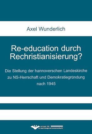 Re-education durch Rechristianisierung? von Wunderlich,  Axel