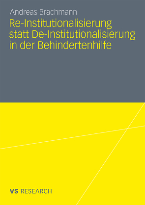 Re-Institutionalisierung statt De-Institutionalisierung in der Behindertenhilfe von Brachmann,  Andreas