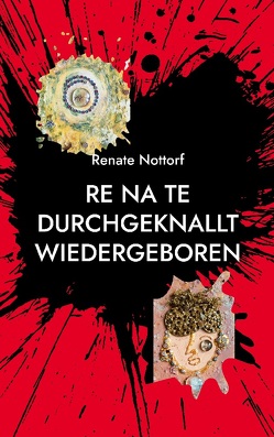 Re Na Te durchgeknallt wiedergeboren von Nottorf,  Renate