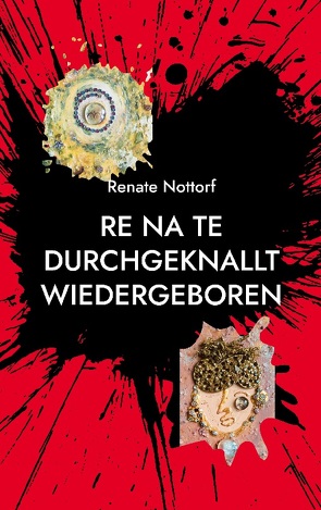 Re Na Te durchgeknallt wiedergeboren von Nottorf,  Renate