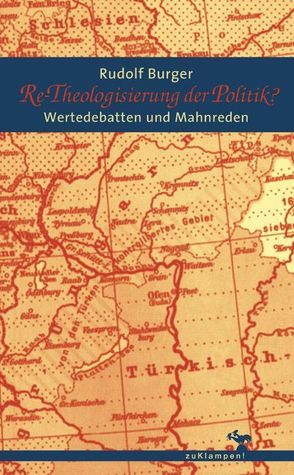 Re-Theologisierung der Politik von Burger,  Rudolf