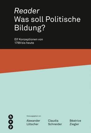 Reader. Was soll Politische Bildung? (E-Book) von Lötscher,  Alexander, Schneider,  Claudia, Ziegler,  Béatrice