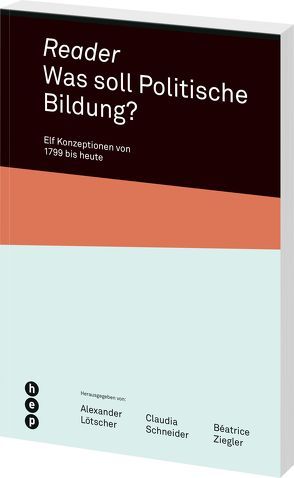 Reader. Was soll Politische Bildung? von Lötscher,  Alexander, Schneider,  Claudia, Ziegler,  Béatrice