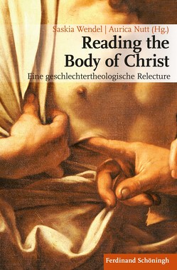 Reading the Body of Christ von Beattie,  Tina, Bugiel,  Daniel, Denger,  Theresa, Knauß,  Stefanie, Krondorfer,  Björn, Kutzer,  Mirja, Leidinger,  Miriam, Loughlin,  Gerard, Nutt,  Aurica, Siebenrock,  Roman, Tappen,  Julian, Ward,  Graham, Wendel,  Saskia