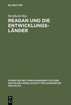 Reagan und die Entwicklungsländer von May,  Bernhard