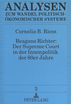 Reagans Richter: Der Supreme Court in der Innenpolitik der 80er Jahre von Riess,  Cornelia