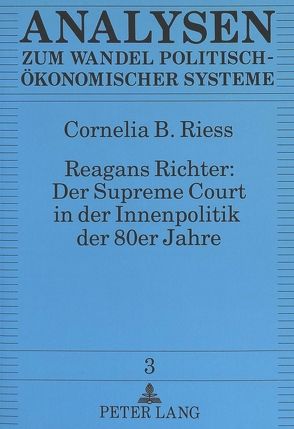 Reagans Richter: Der Supreme Court in der Innenpolitik der 80er Jahre von Riess,  Cornelia