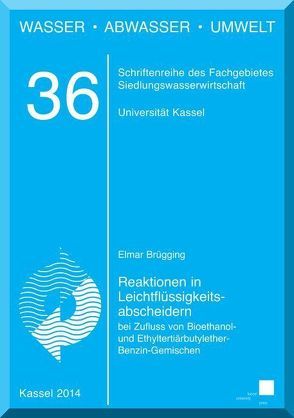 Reaktionen in Leichtflüssigkeitsabscheidern bei Zufluss von Bioethanol- und Ethyltertiärbutylether-Benzin-Gemischen von Brügging,  Elmar