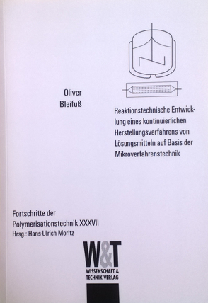 Reaktionstechnische Entwicklung eines kontinuierlichen Herstellungsverfahrens von Lösungsmitteln auf Basis der Mikroverfahrenstechnik von Bleifuß,  Oliver